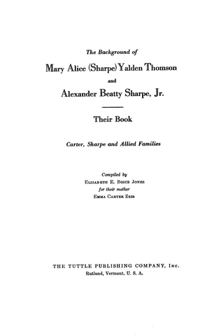 CARTER: The Background of Mary Alice (Sharpe) Yalden Thompson and Alexander Beatty Sharpe Jr, Their Book, CARTER, Sharpe, and Allied Families 1940