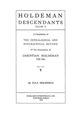 HOLDEMAN DESCENDANTS: A Compilation of Genealogical & Biographical Record of the Descendants of Christian Holdeman, 1788-1846