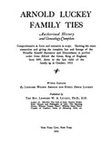 Arnold-Luckey Family Ties: Authorized History and Genealogy Complete