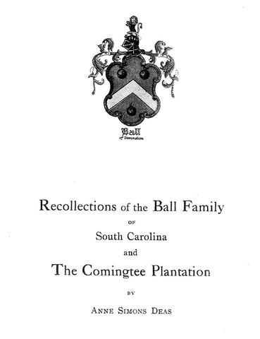 BALL: Recollections of the Ball Family of South Carolina and the Comingtee Plantation