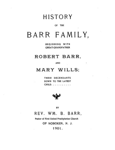 BARR: History of the Barr Family, Beginning with Great-Grandfather Robert Barr & Mary Wills