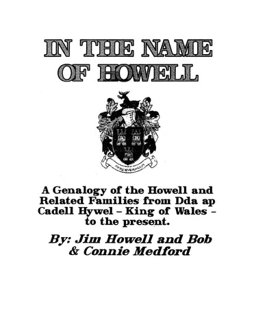 HOWELL: In the Name of Howell: Genealogy of the Howell and Related Families from Dda ap Cadell Hywel - King of Wales to the Present (2000)